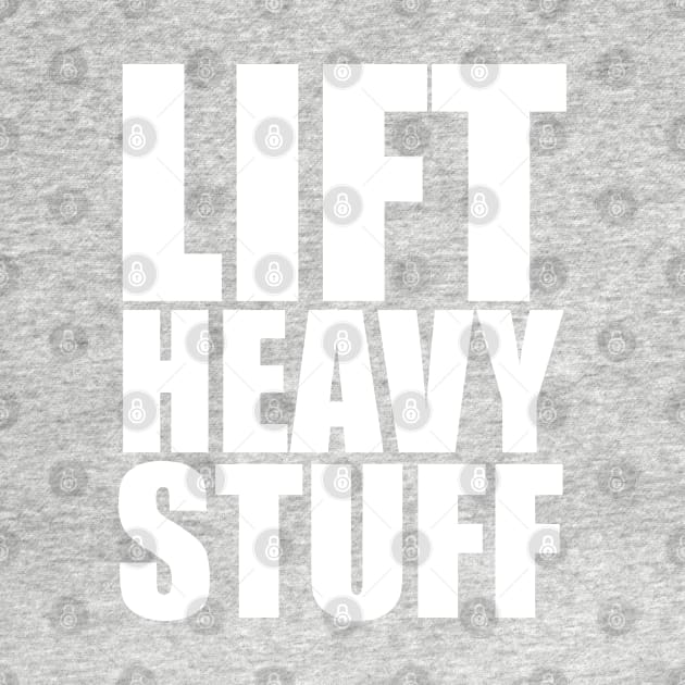 Lift Heavy Stuff by theUnluckyGoat